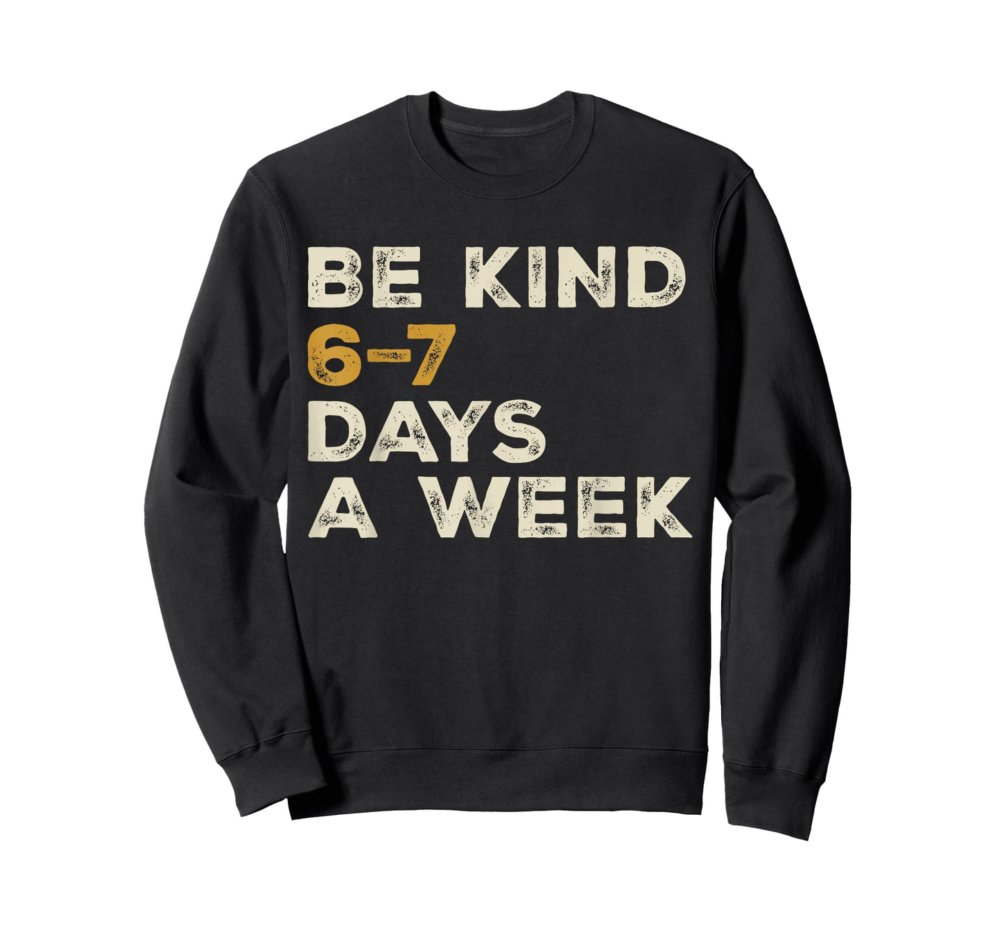 Be Kind 6 7 Days a Week T-Shirt