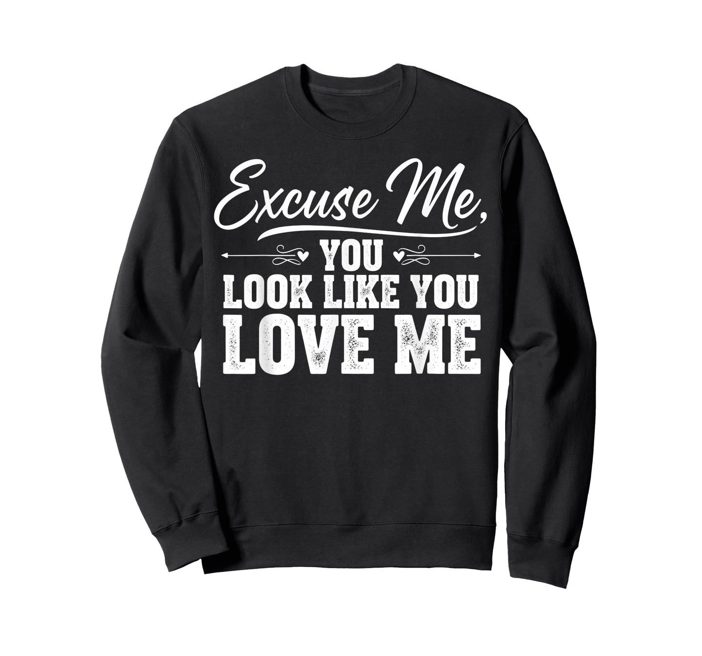 Excuse Me You Look Like You Love Me & Meme Cute Excuse Me T-Shirt