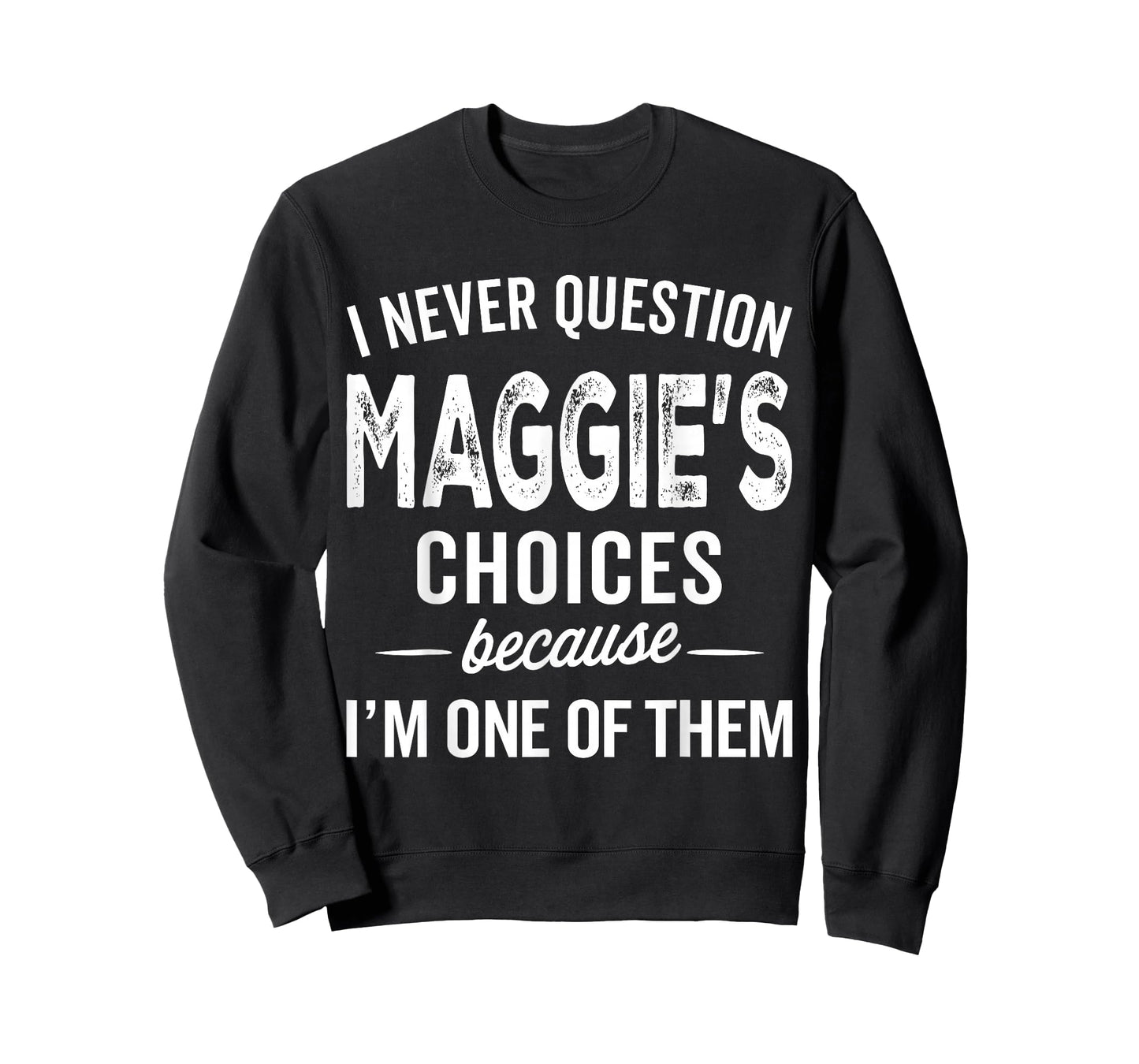 I Never Question Maggie’s Choices - Maggie Personalized Name T-Shirt