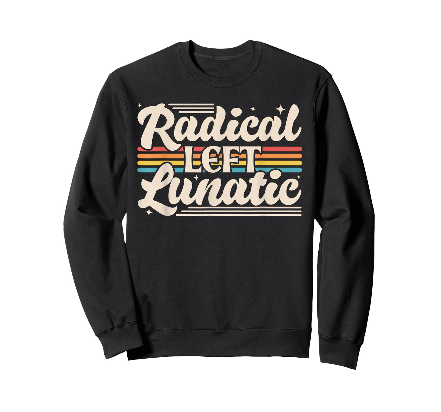 Radical Left Lunatic Retro Rainbow Funny Political Meme T-Shirt