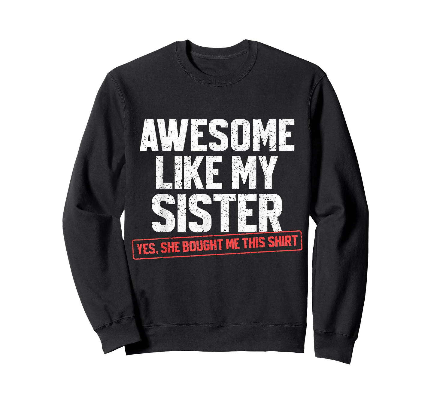 Awesome Like My Sister Sarcastic Funny Brother T-Shirt