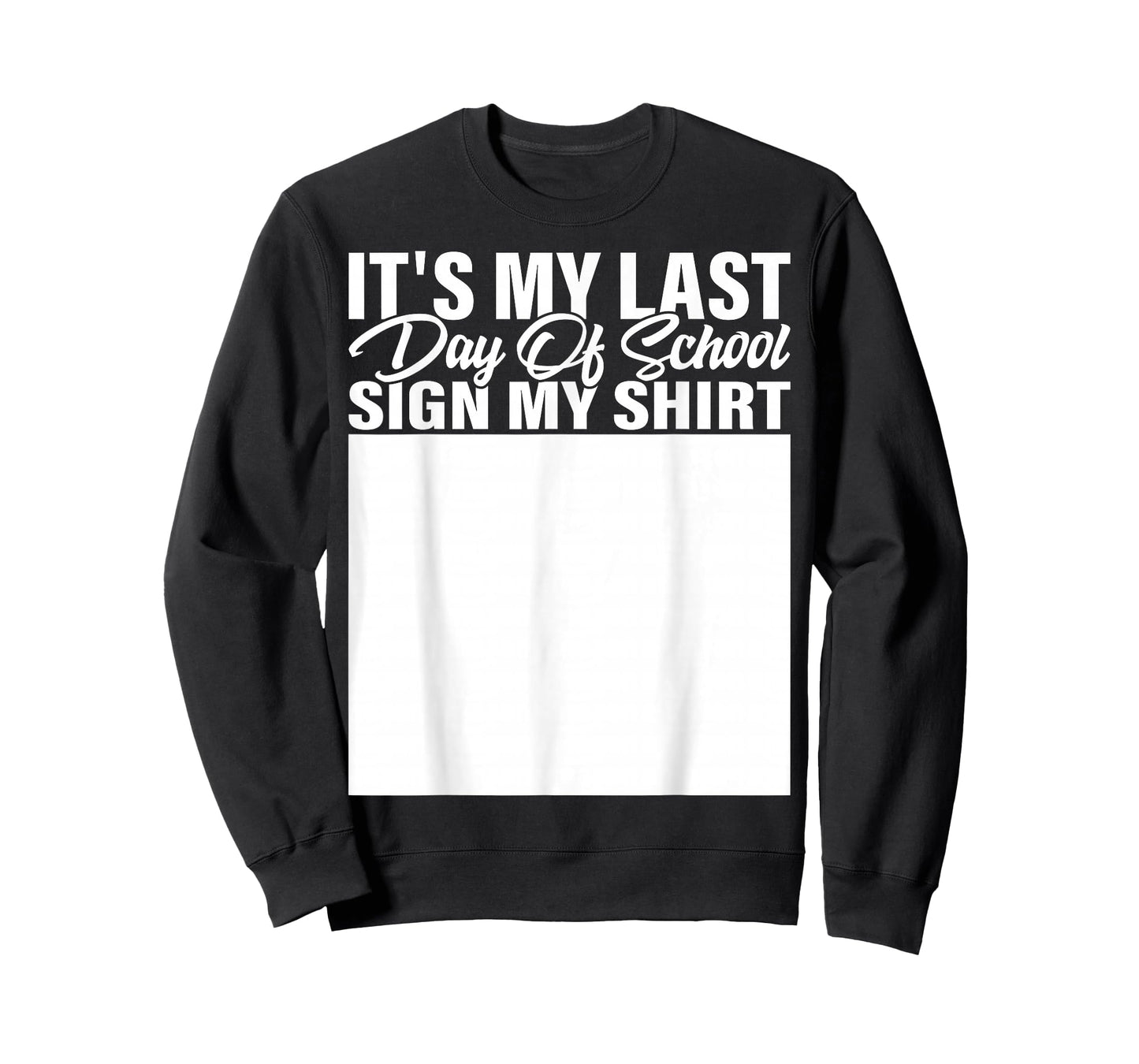 It's My Last Day of School Sign My Shirt Students Teachers T-Shirt