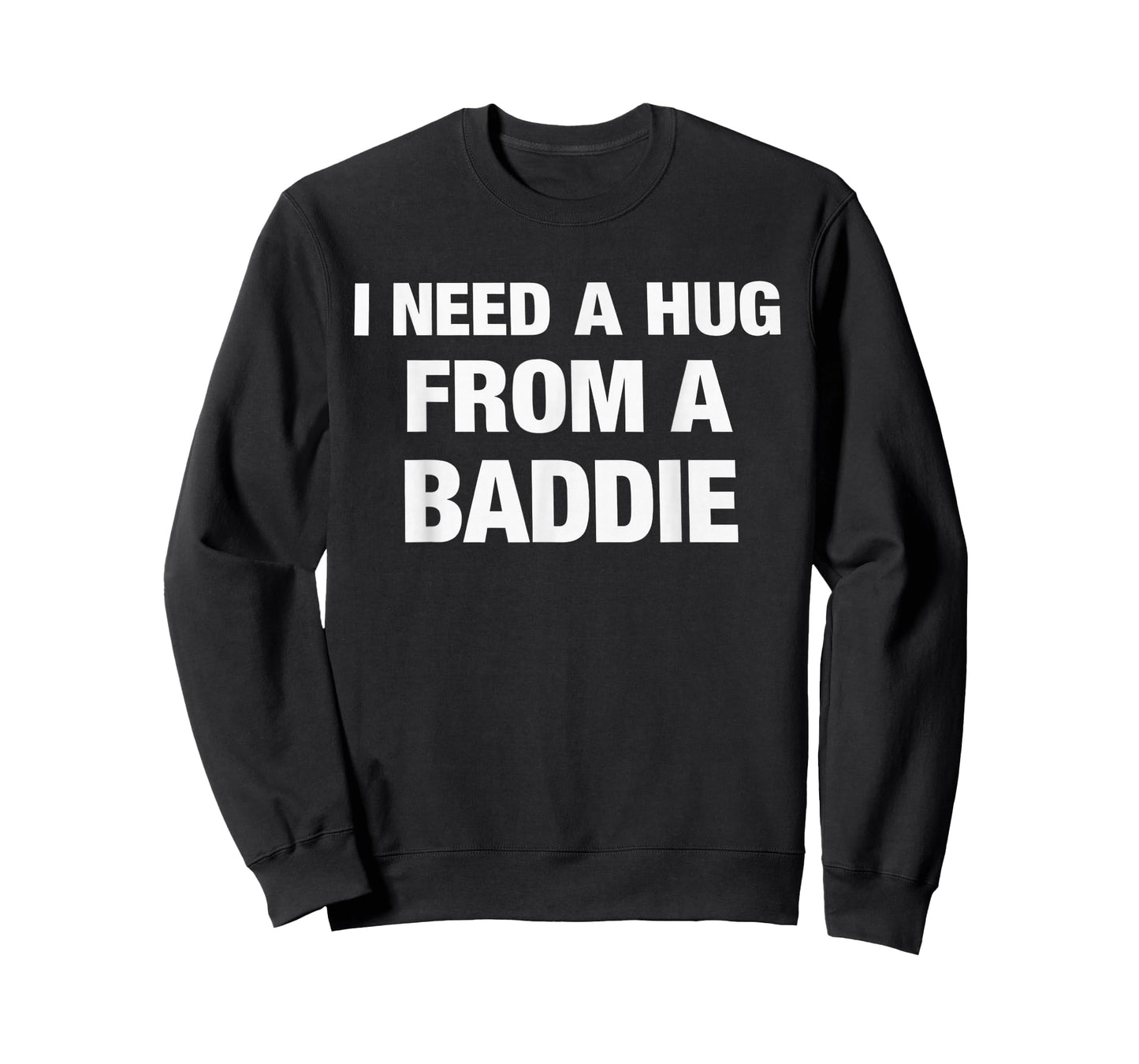 I Need A Hug from A Baddie Funny Saying Quote T-Shirt