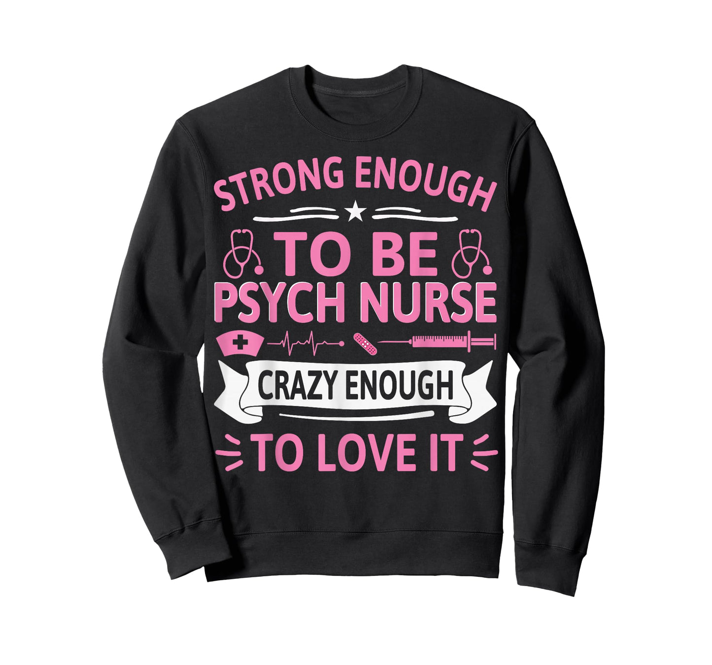 Strong Enough to Be Psych Nurse Crazy Enough to Love It T-Shirt