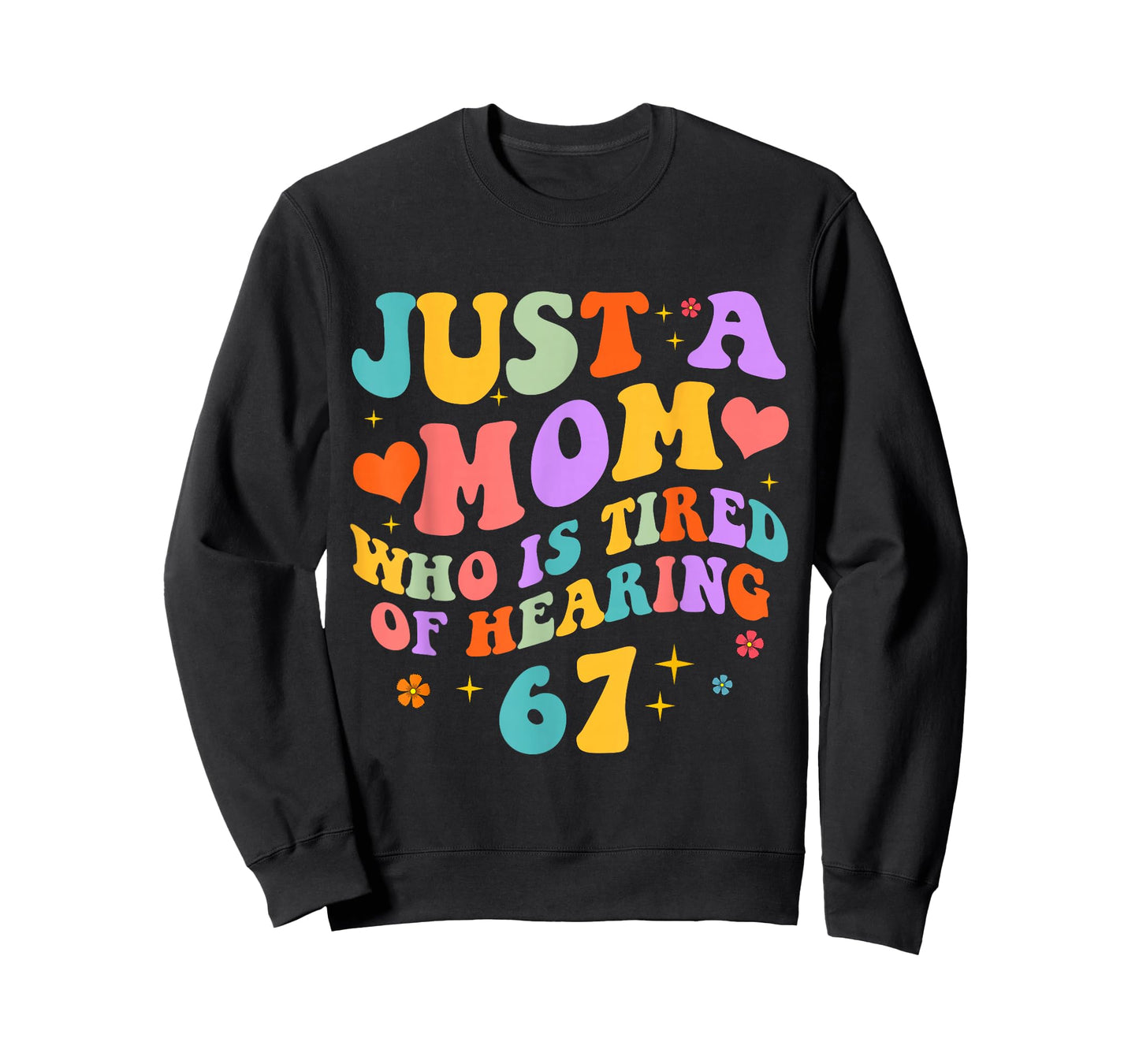 Just A Mom Who is Tired of Hearing 67 Funny Six Seven Meme T-Shirt