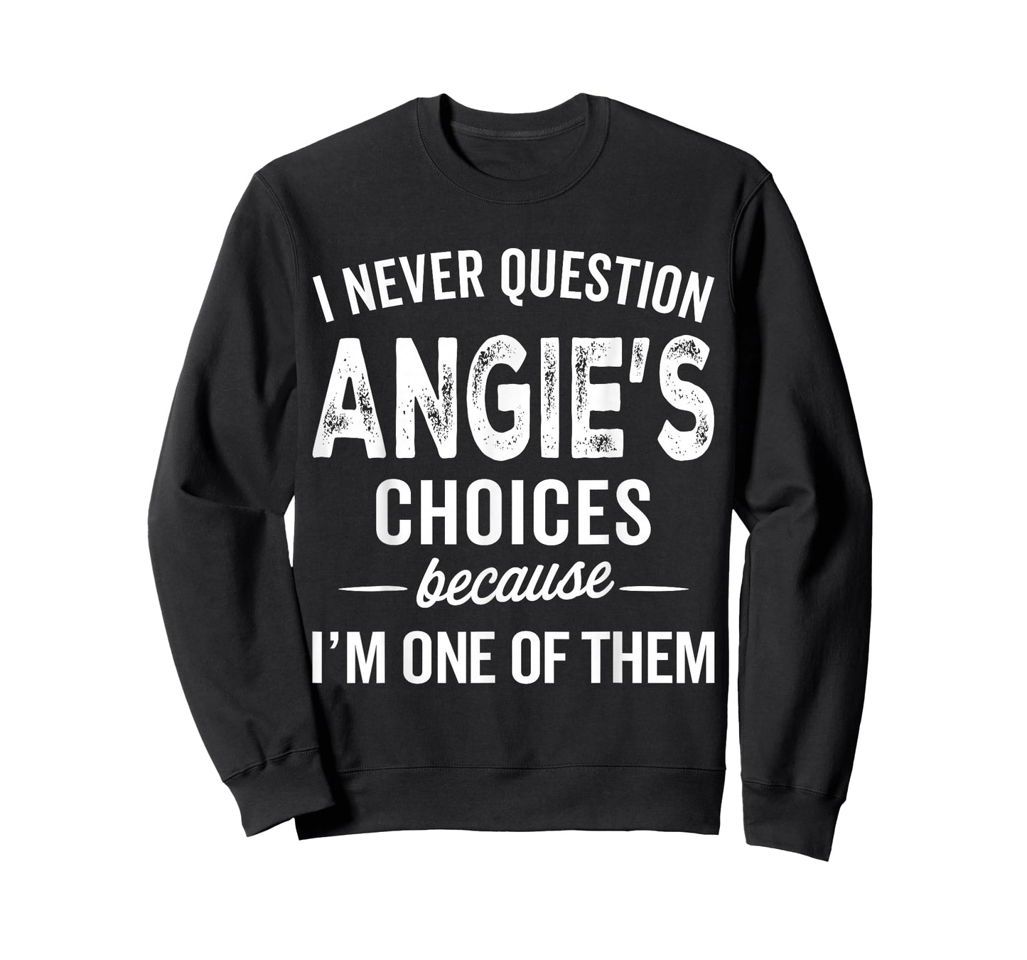 I Never Question Angie’s Choices - Angie Personalized Name T-Shirt