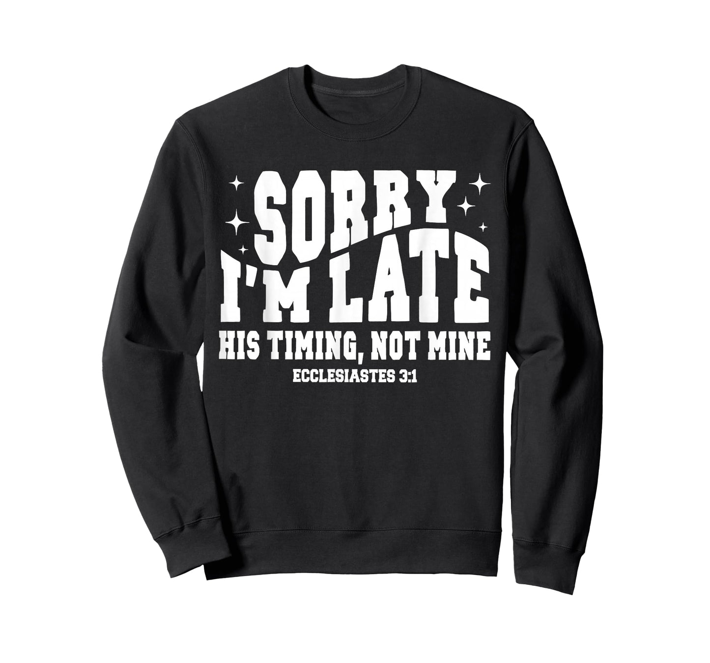 Sorry I’m Late His Timing Not Mine Christian Jesus T-Shirt