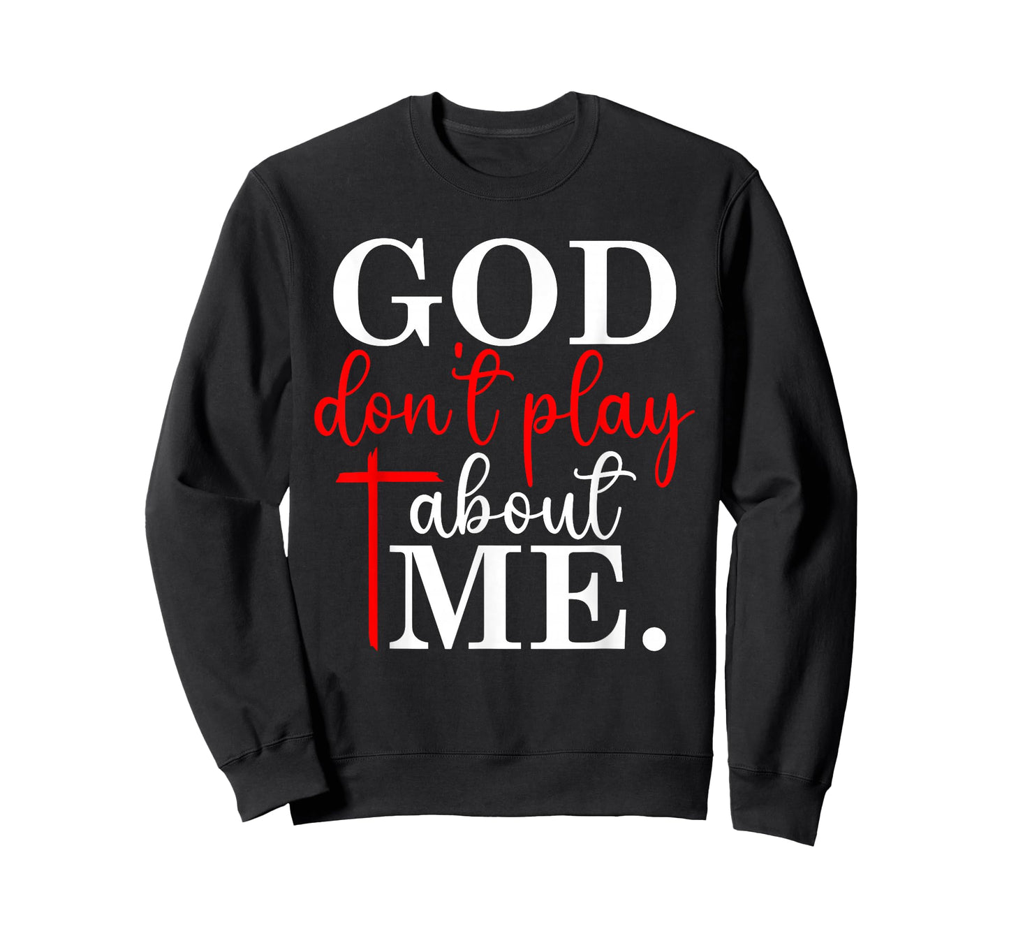 God Don’t Play About Me Christian Faith Quote T-Shirt