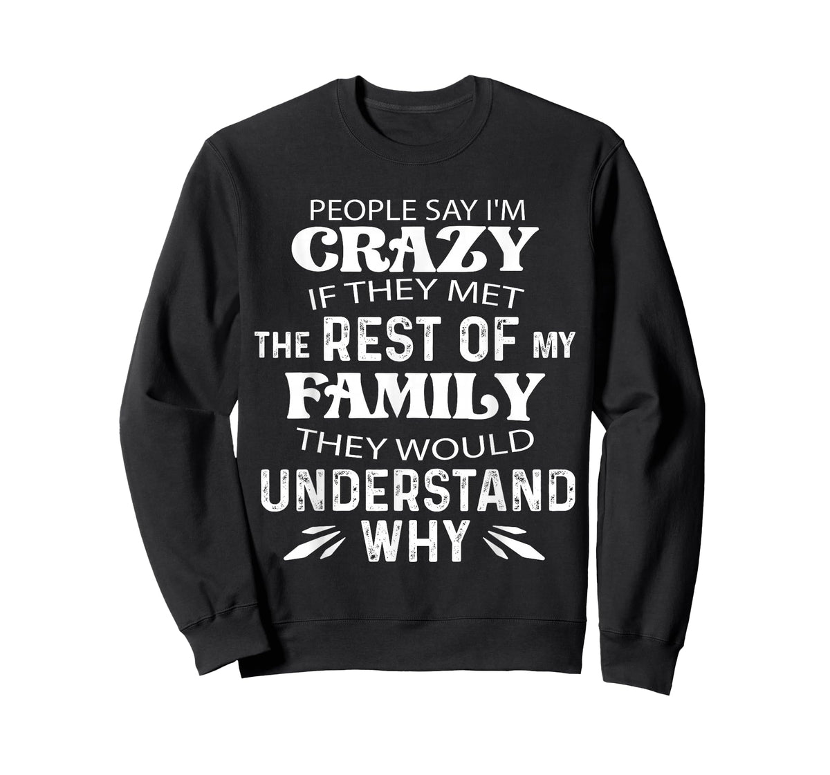 People say I'm Crazy if They met The Rest of My Family They T-Shirt