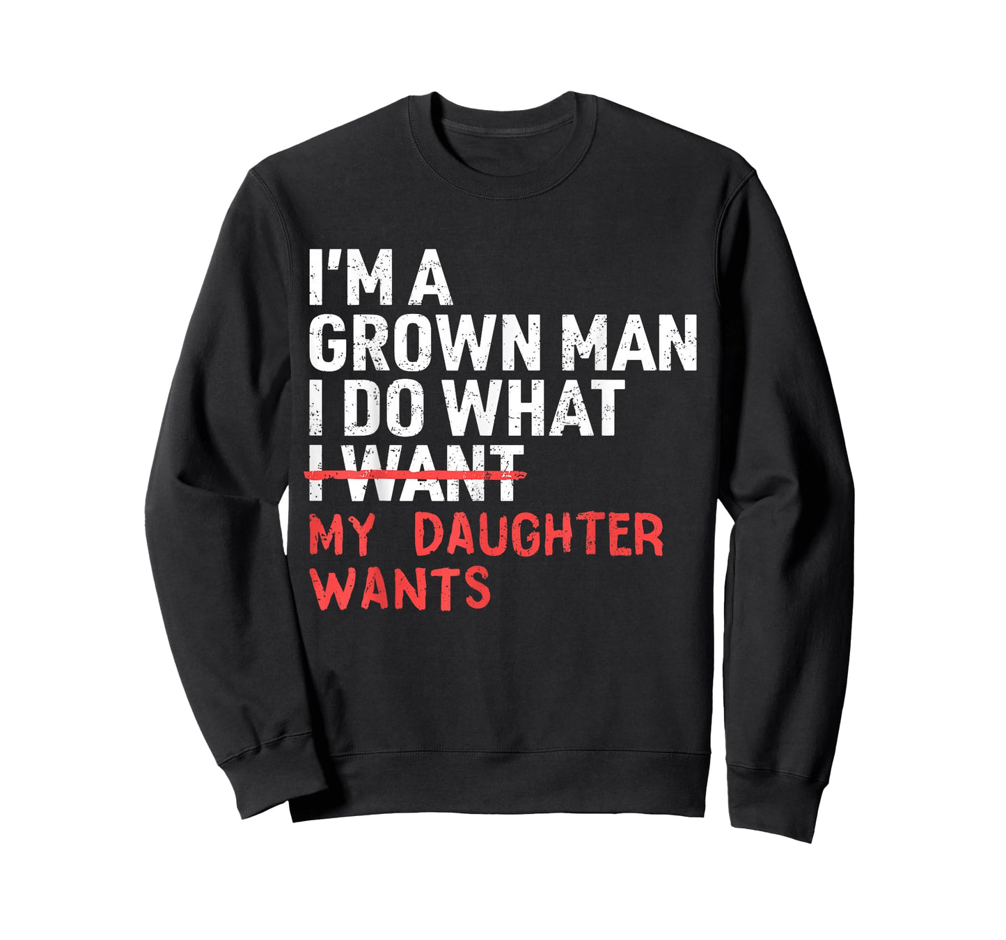 Funny Dad Father I'm A Grown Man I Do What My Daughter Wants T-Shirt