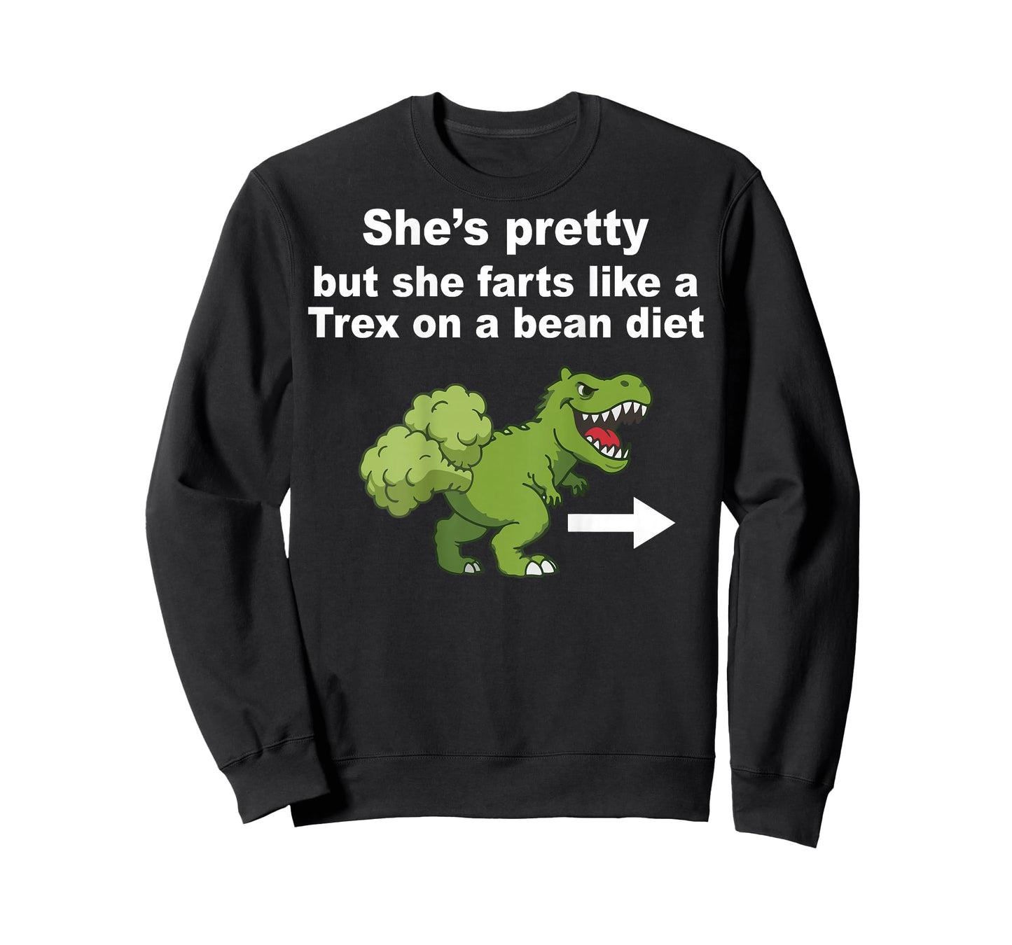 She’s Pretty But She Farts Like A T Rex On Bean Diet (Back) T-Shirt