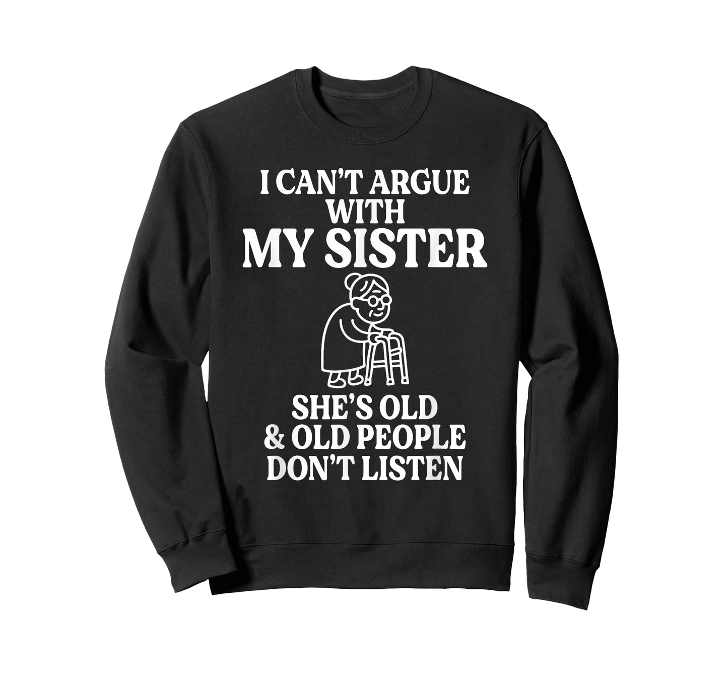 I Can't Argue with My Sister She's Old & Old People T-Shirt
