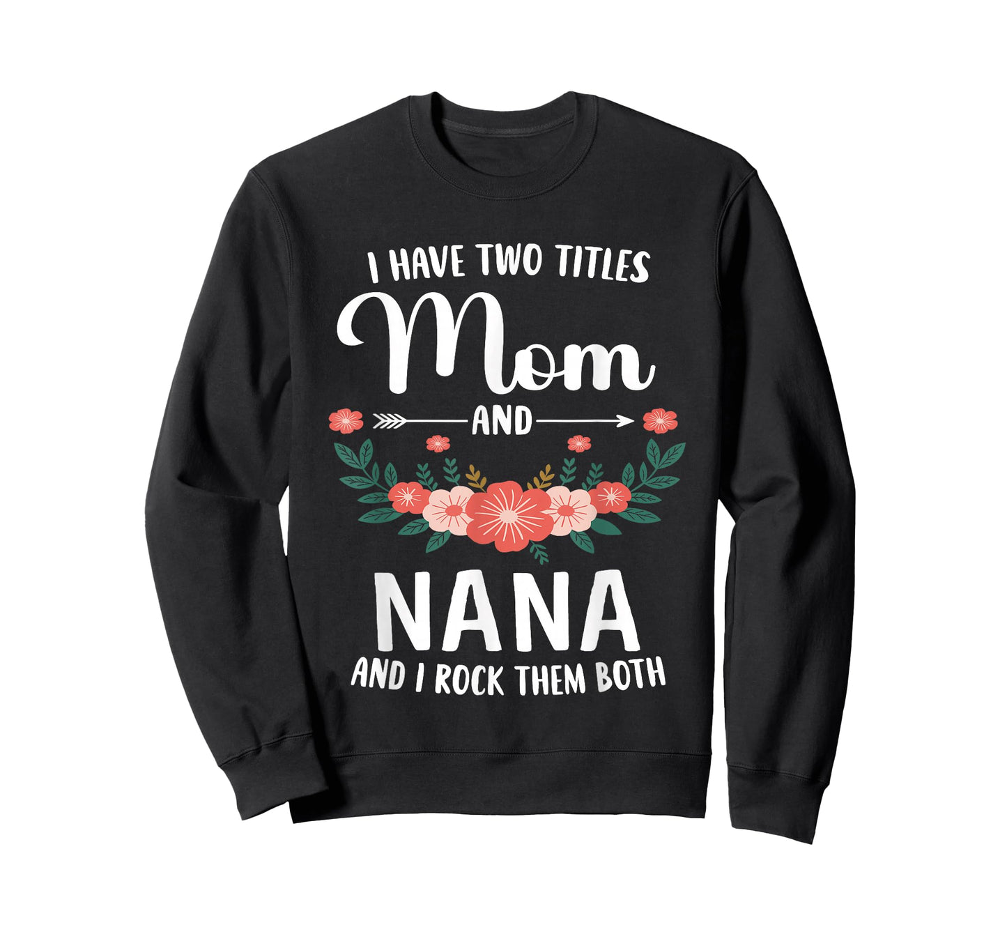 I Have Two Titles Mom and Nana and I Rock Them Both Floral T-Shirt