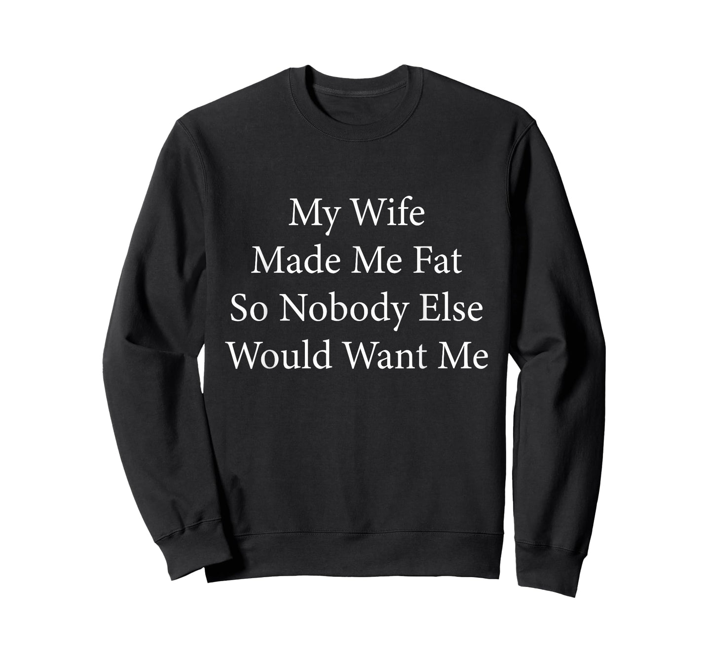 My Wife Made Me Fat Funny Saying Husband Fathers Day T-Shirt