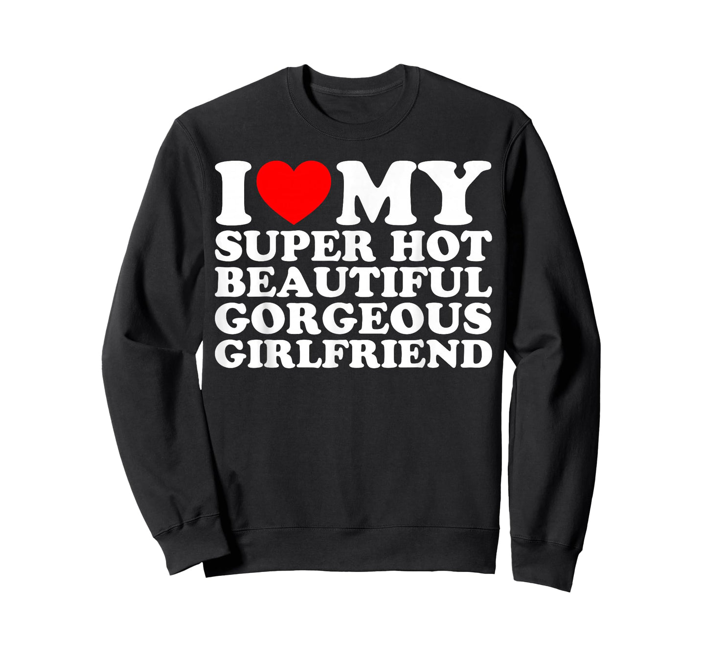 I Love My Super Hot Beautiful Gorgeous Girlfriend Funny T-Shirt