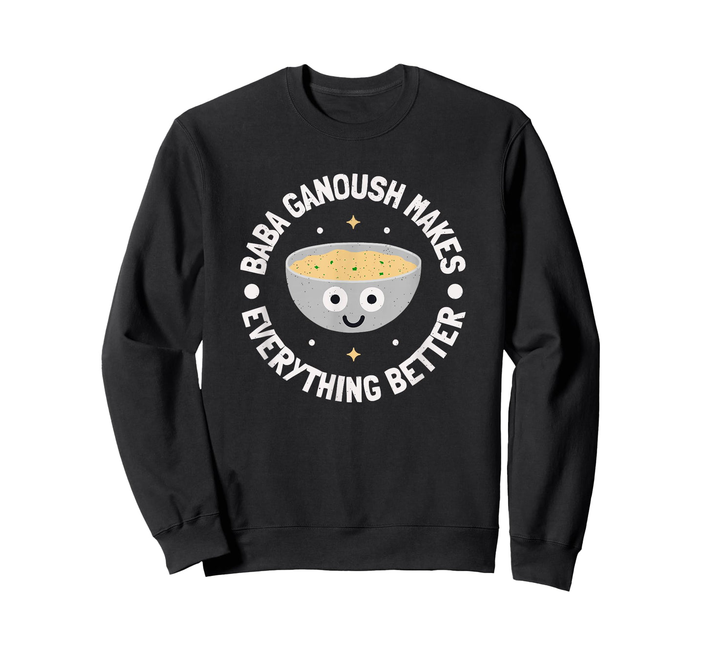 Baba Ganoush Makes Everything Better - Dip Baba Ghanoush T-Shirt