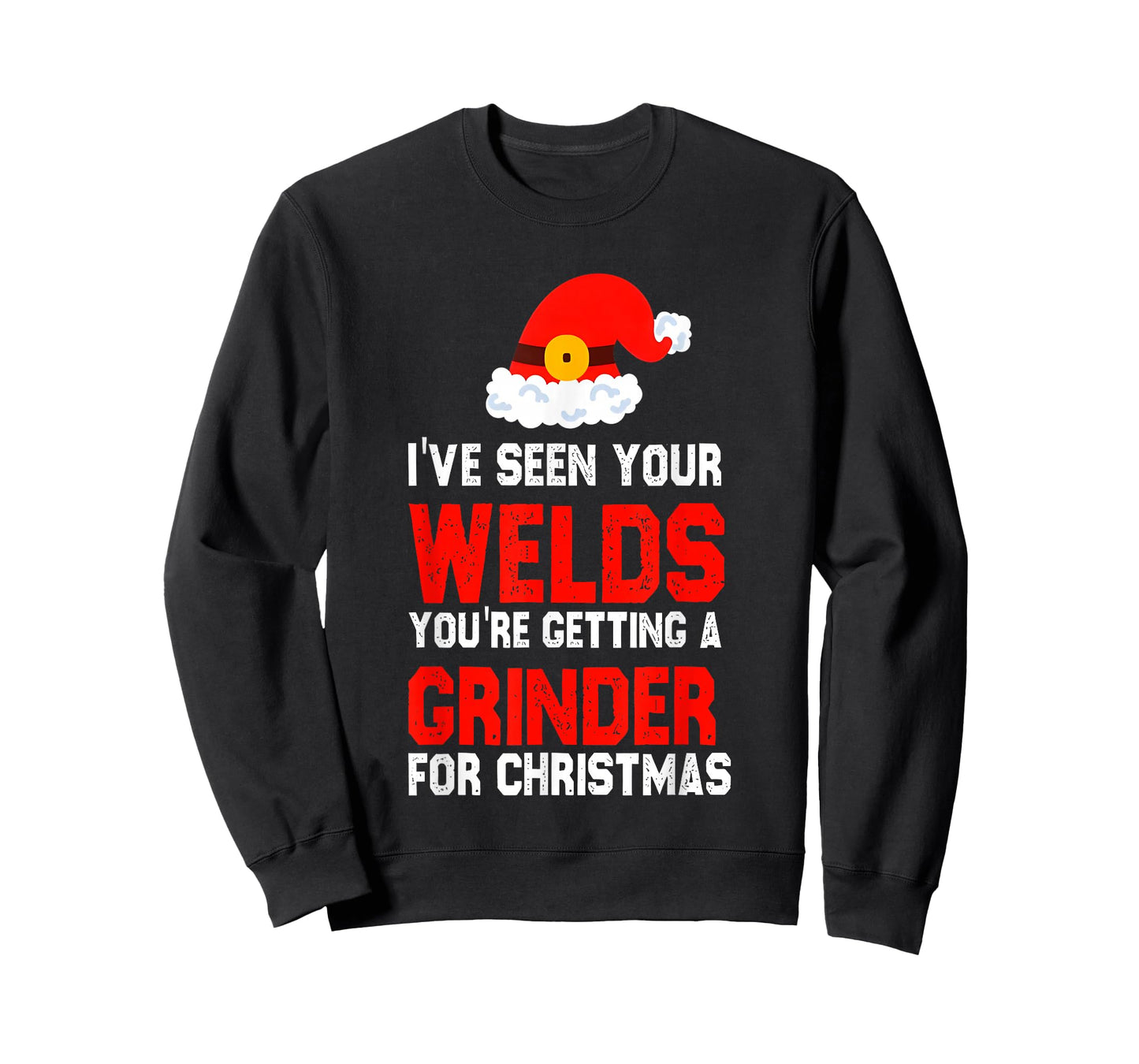 I've Seen Your Welds You're Getting A Grinder for Christmas T-Shirt