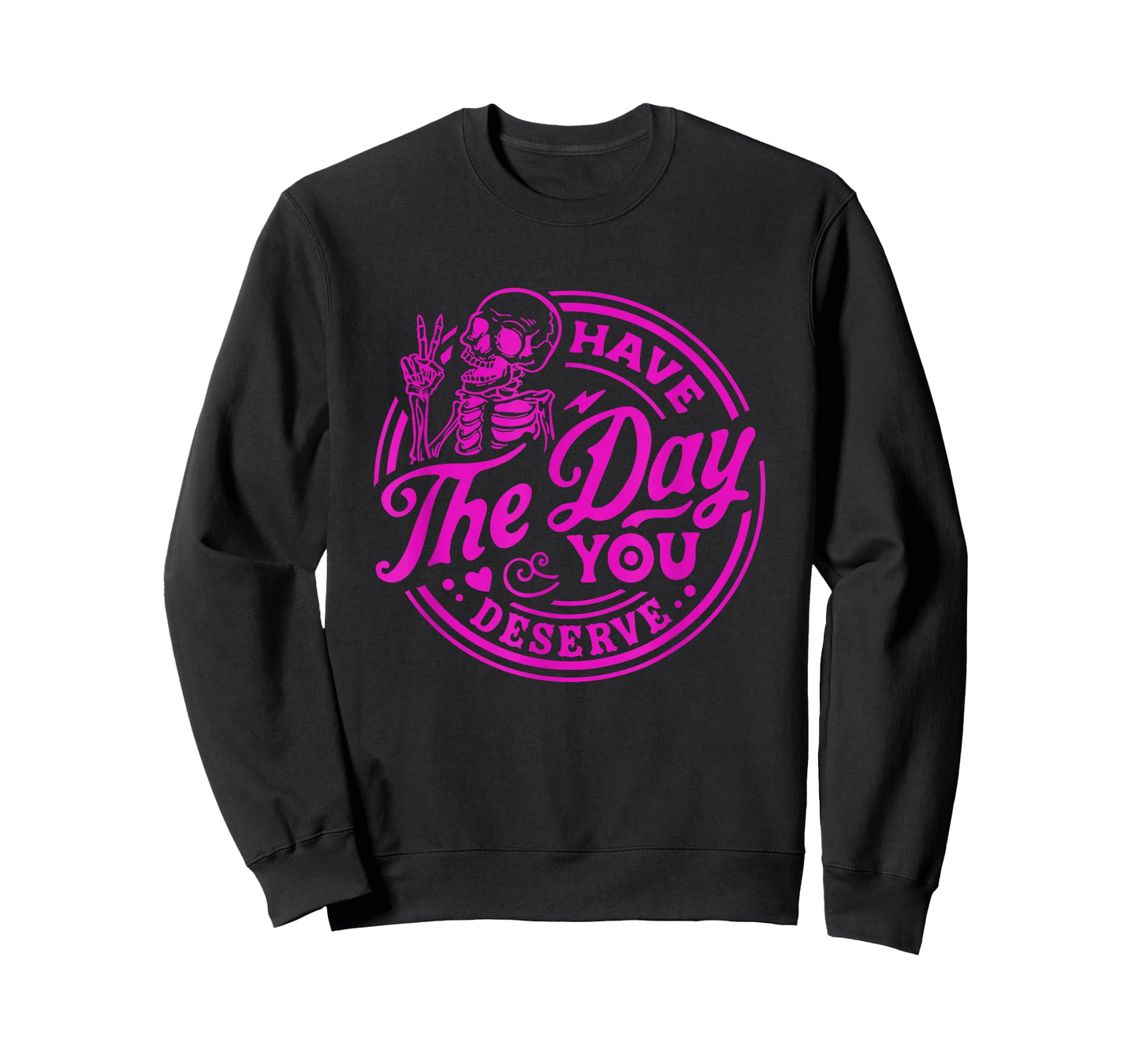 Have The Day You Deserve Skeleton Peace Motivational Funny T-Shirt