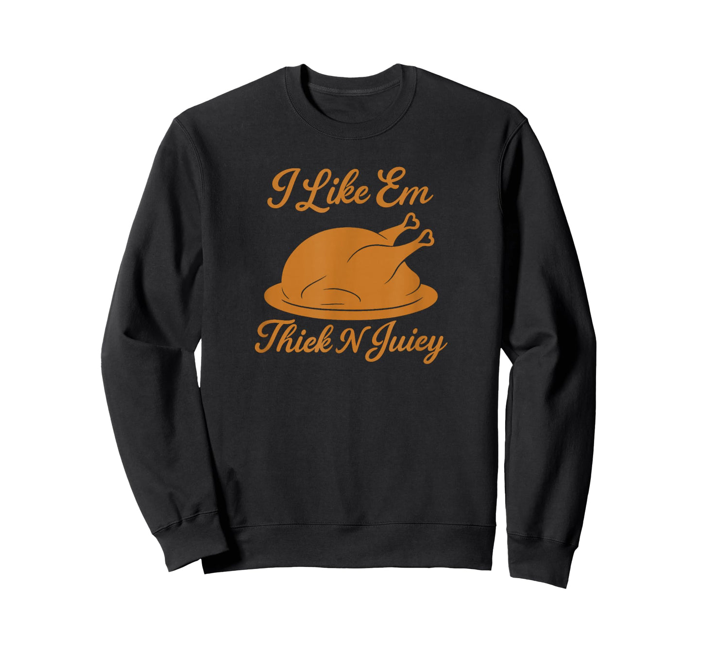 I Like Em Thick N Juicy Funny Thanksgiving Turkey Humor T-Shirt