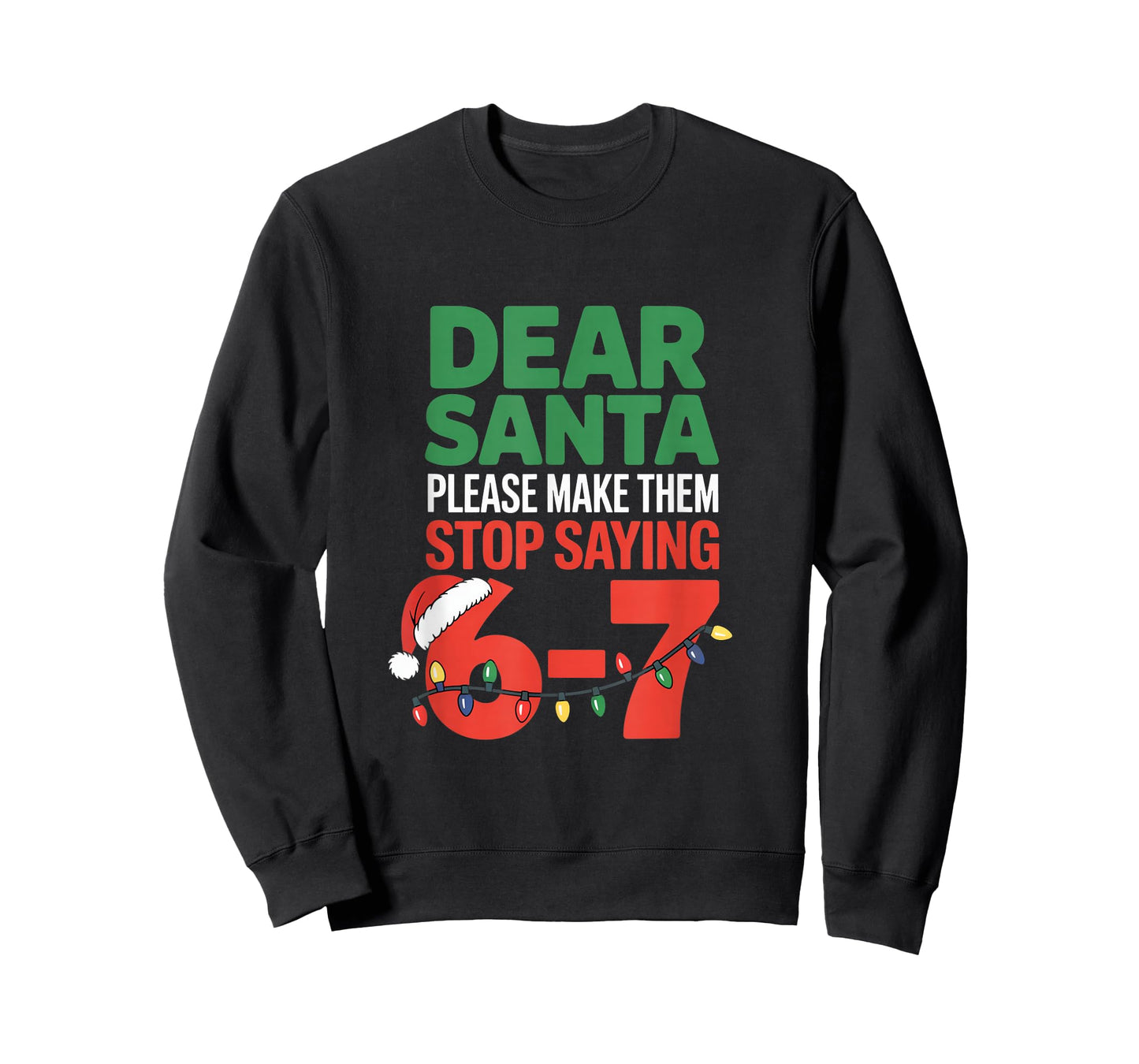 Dear Santa Please Make Them Stop Saying 6 7 School Christmas T-Shirt
