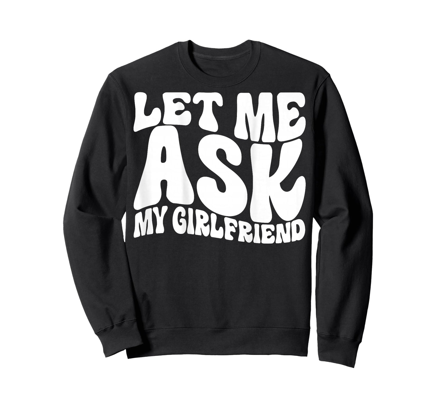 Let Me Ask My Girlfriend Funny Saying GF Funny T-Shirt