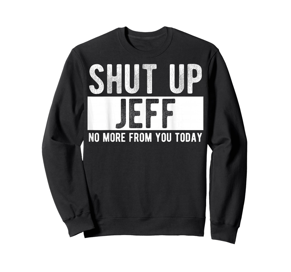 Shut Up Jeff No More from You Today Funny Jeff Name T-Shirt