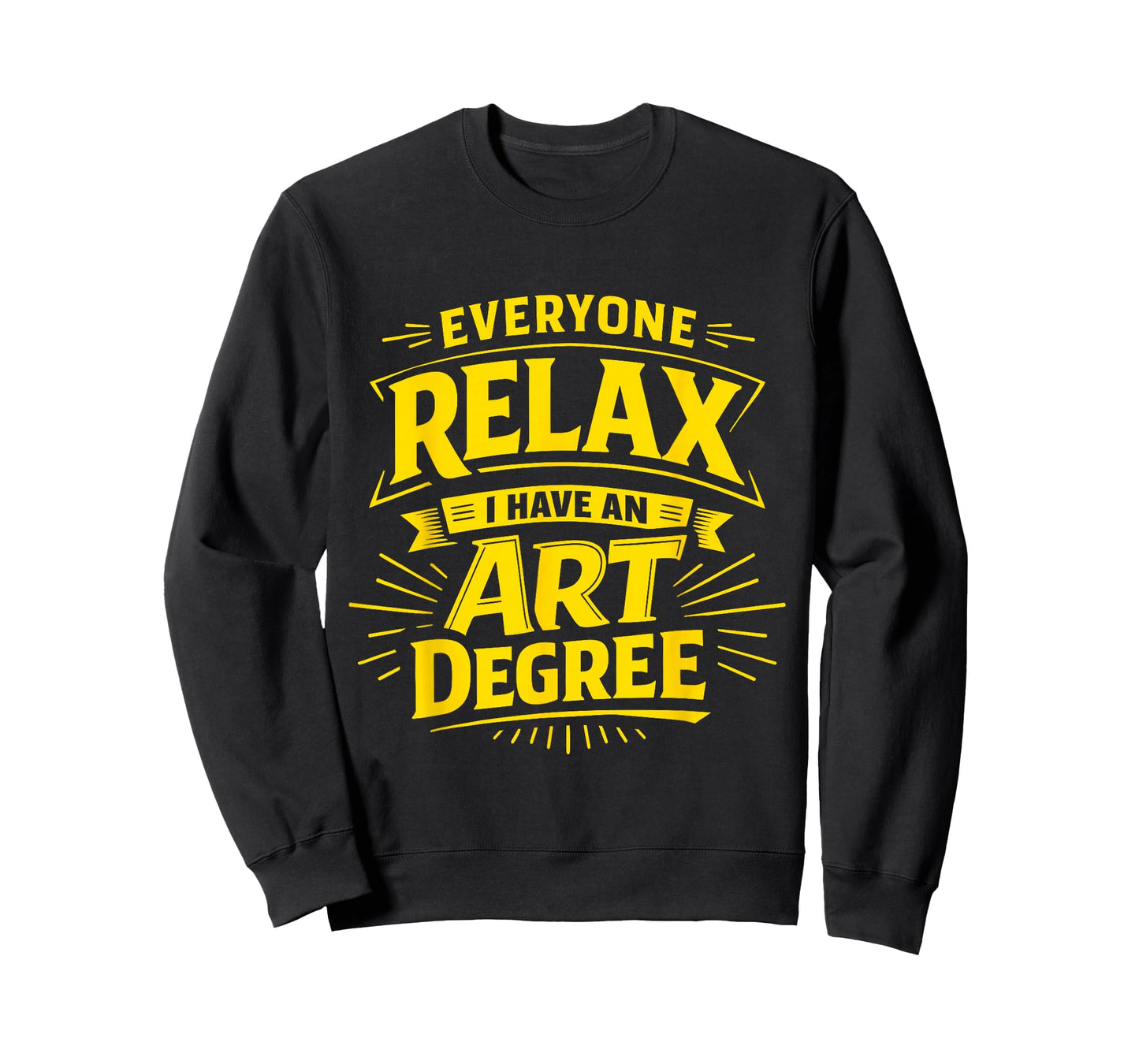 Everyone Relax I Have an Art Degree Artist School Humor Joke T-Shirt