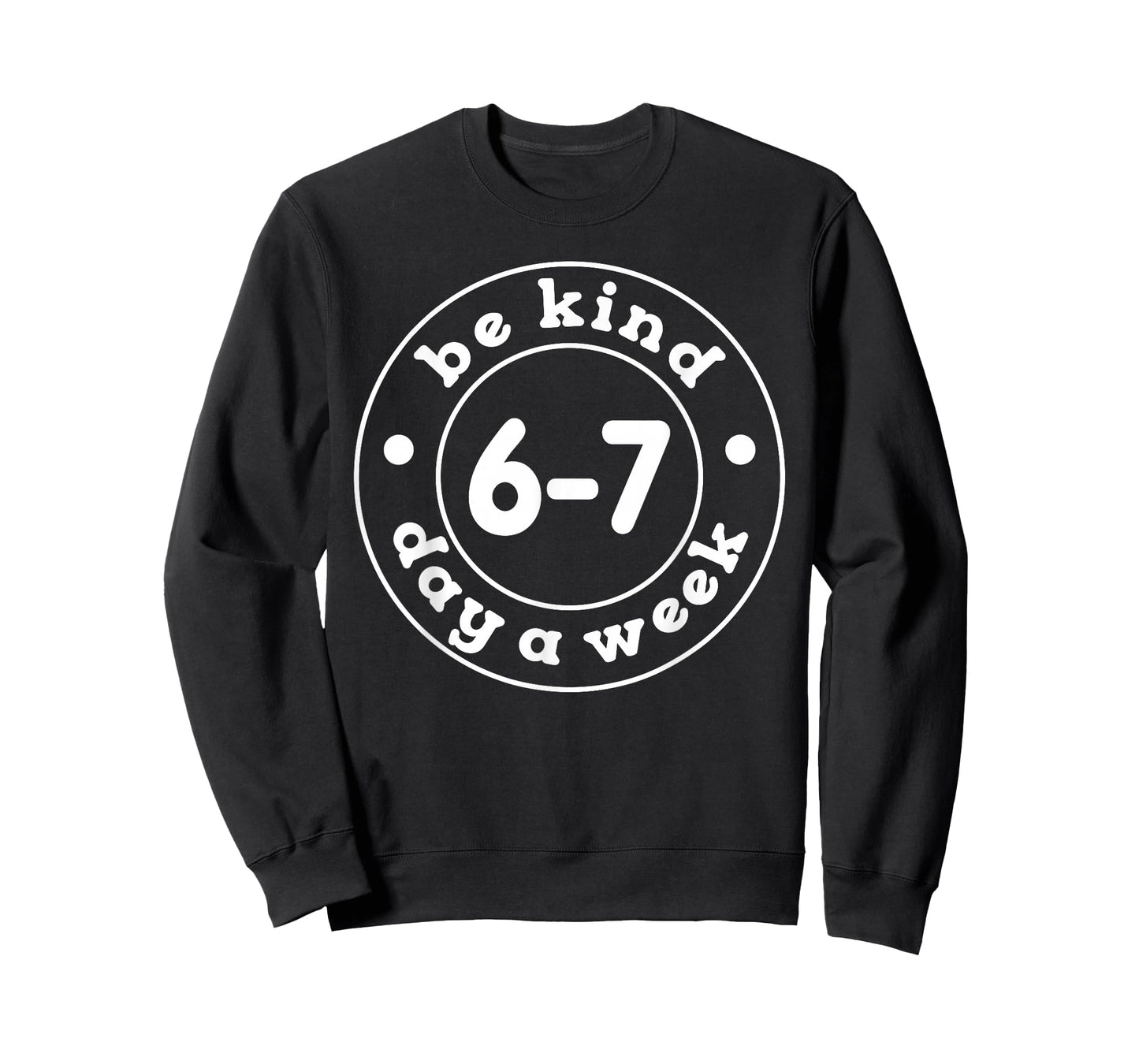 Be Kind 6-7 Days A Week 67 Meme Six Seven Funny T-Shirt