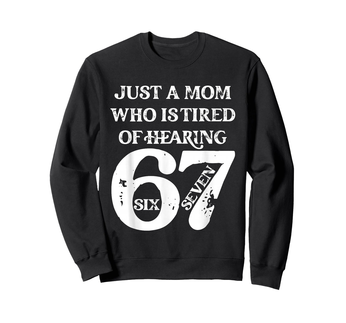 Just A Mom Who is Tired of Hearing 67 Six Seven Meme Viral T-Shirt