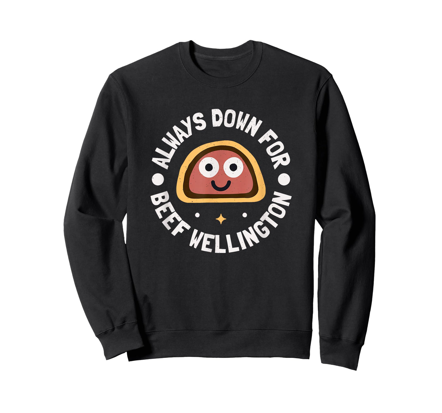 Always Down for Beef Wellington - Beef Wellington T-Shirt