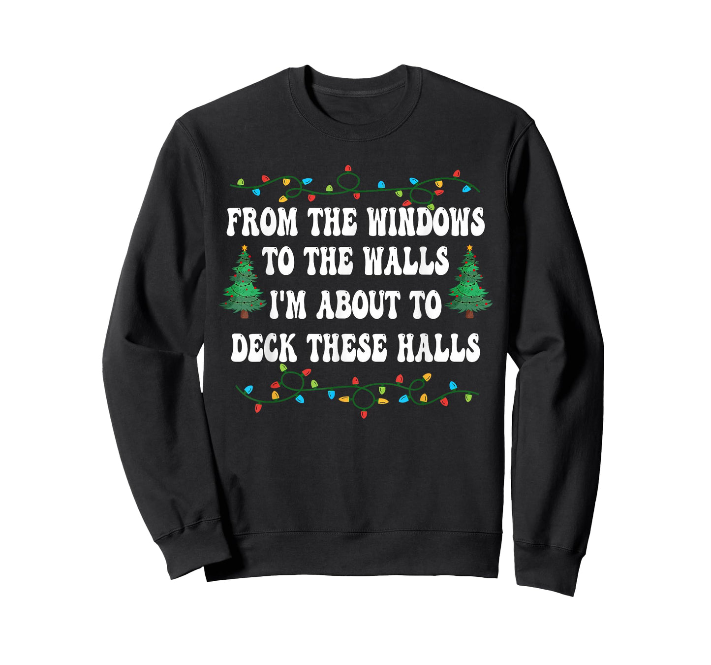 Funny from The Windows to The Walls I'm About to Deck Xmas T-Shirt