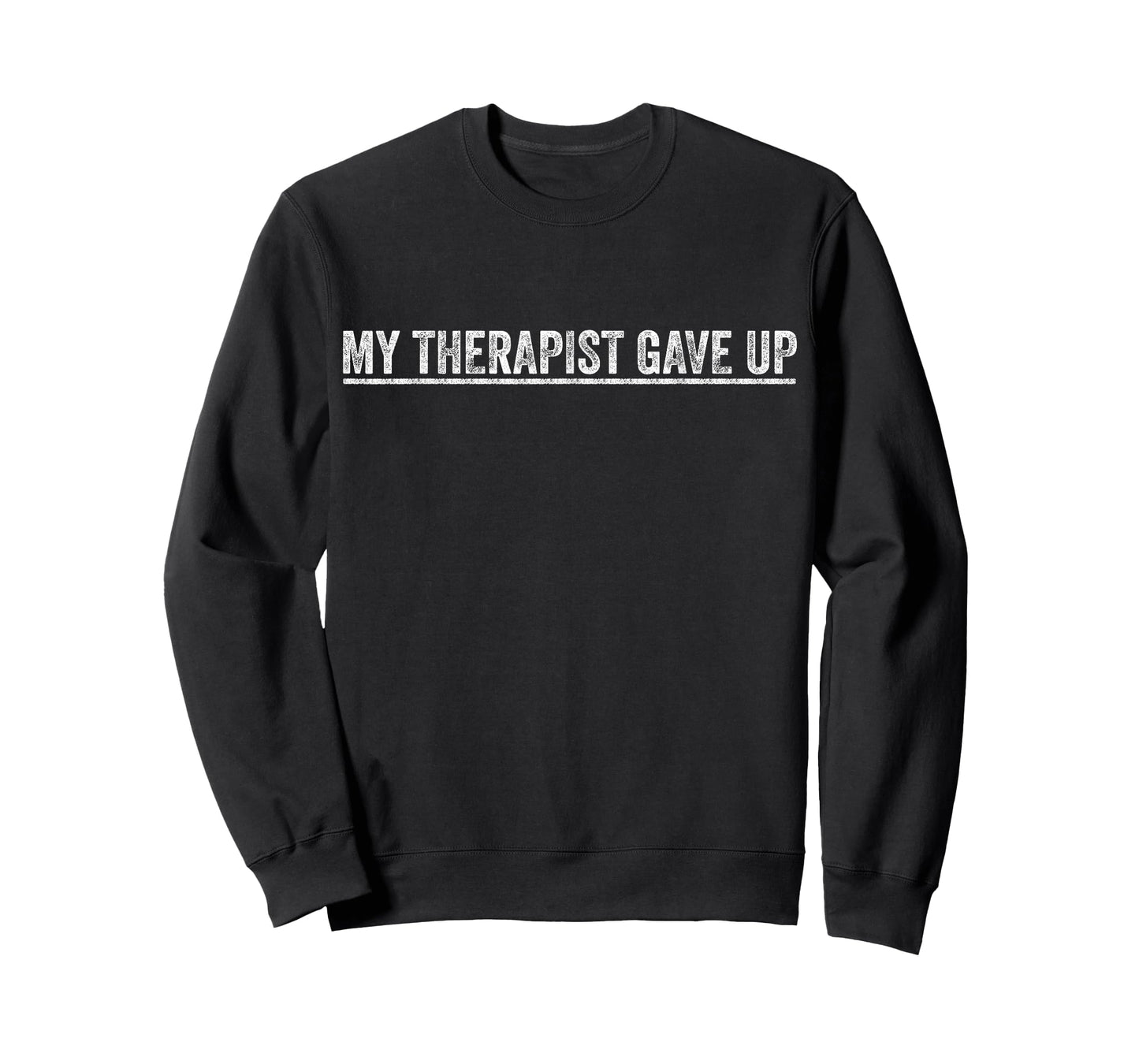 My Therapist Gave Up Funny Therapy Quote Mental Health Humor T-Shirt