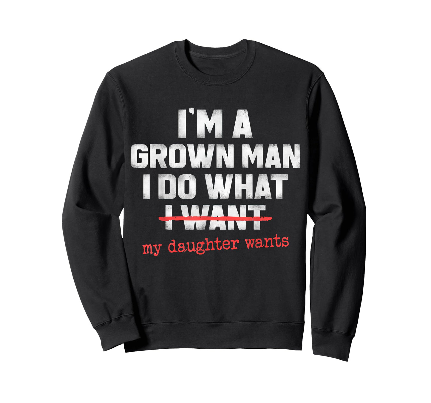 Funny Dad Father I'm A Grown Man I Do What My Daughter Wants T-Shirt
