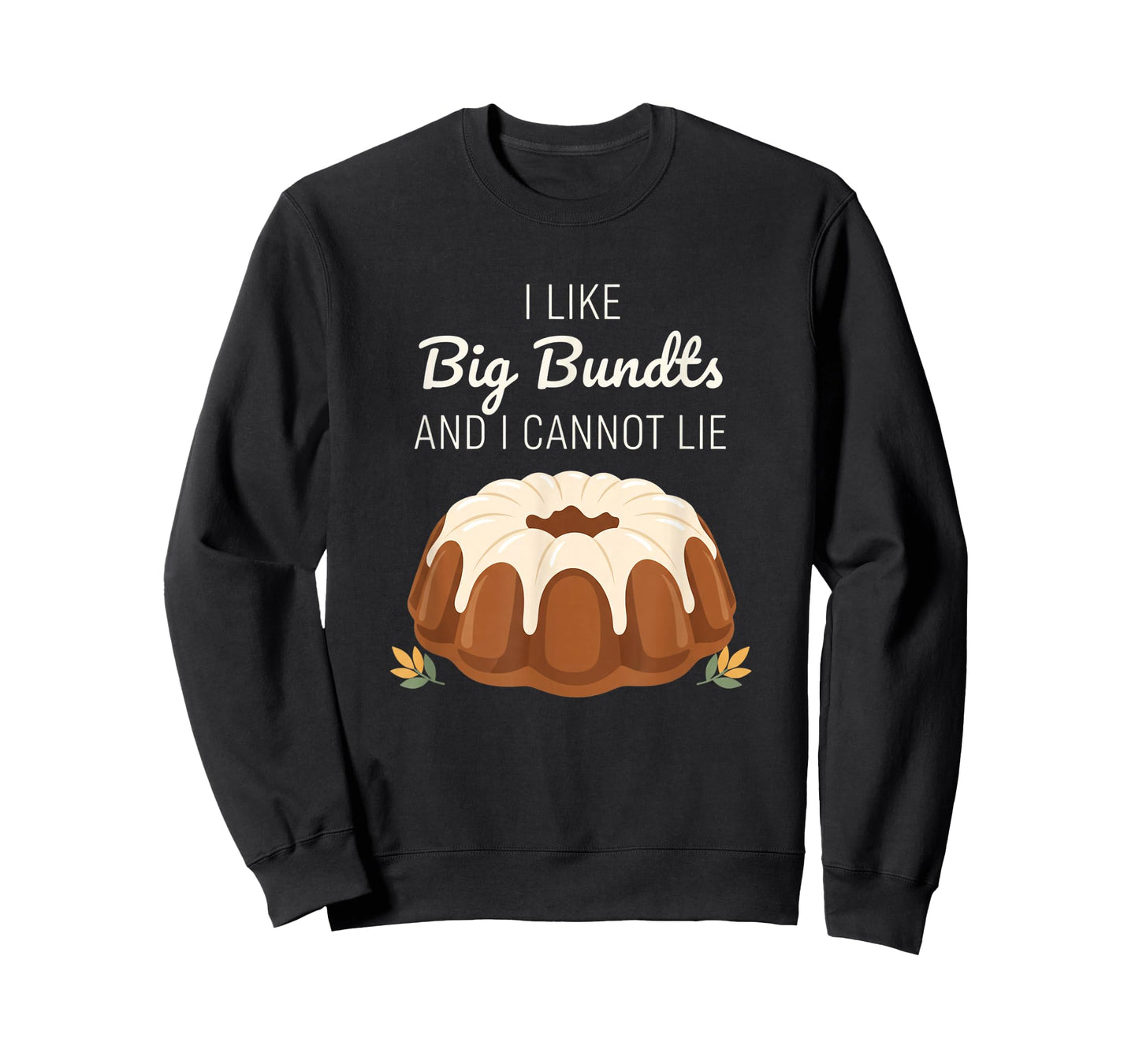 I Like Big Bundts and I Cannot Lie, Funny Bundt Cake Baking T-Shirt
