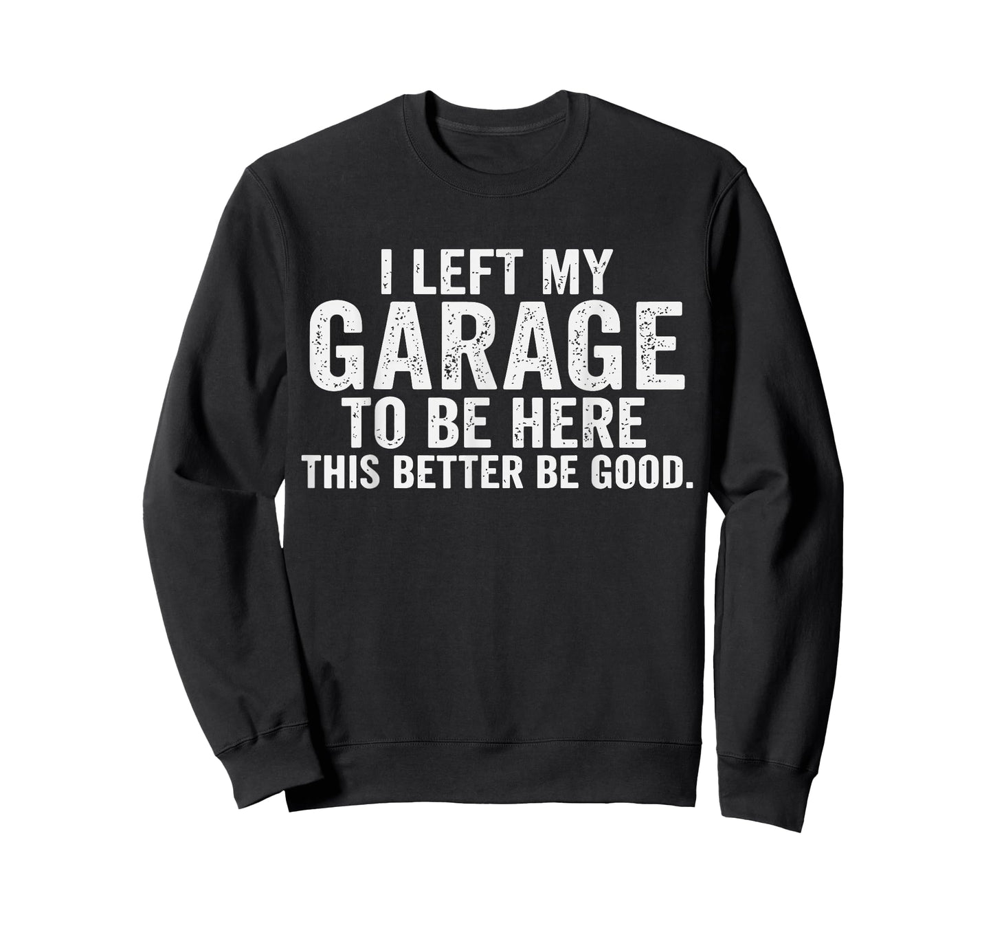 Car Mechanic I Left My Garage to Be Here Auto Engine Car Guy T-Shirt