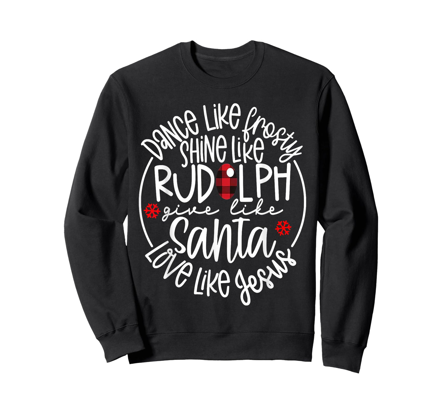 Dance Like Frosty Shine Like Rudolph Love Like Jesus T-Shirt