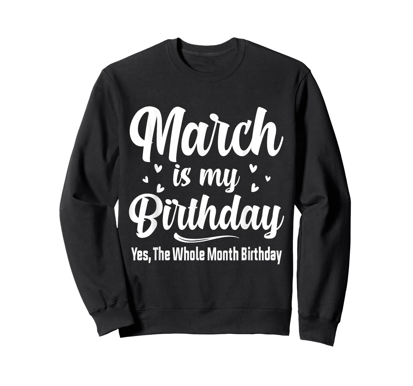 March is My Birthday Yes The Whole Month Birthday T-Shirt
