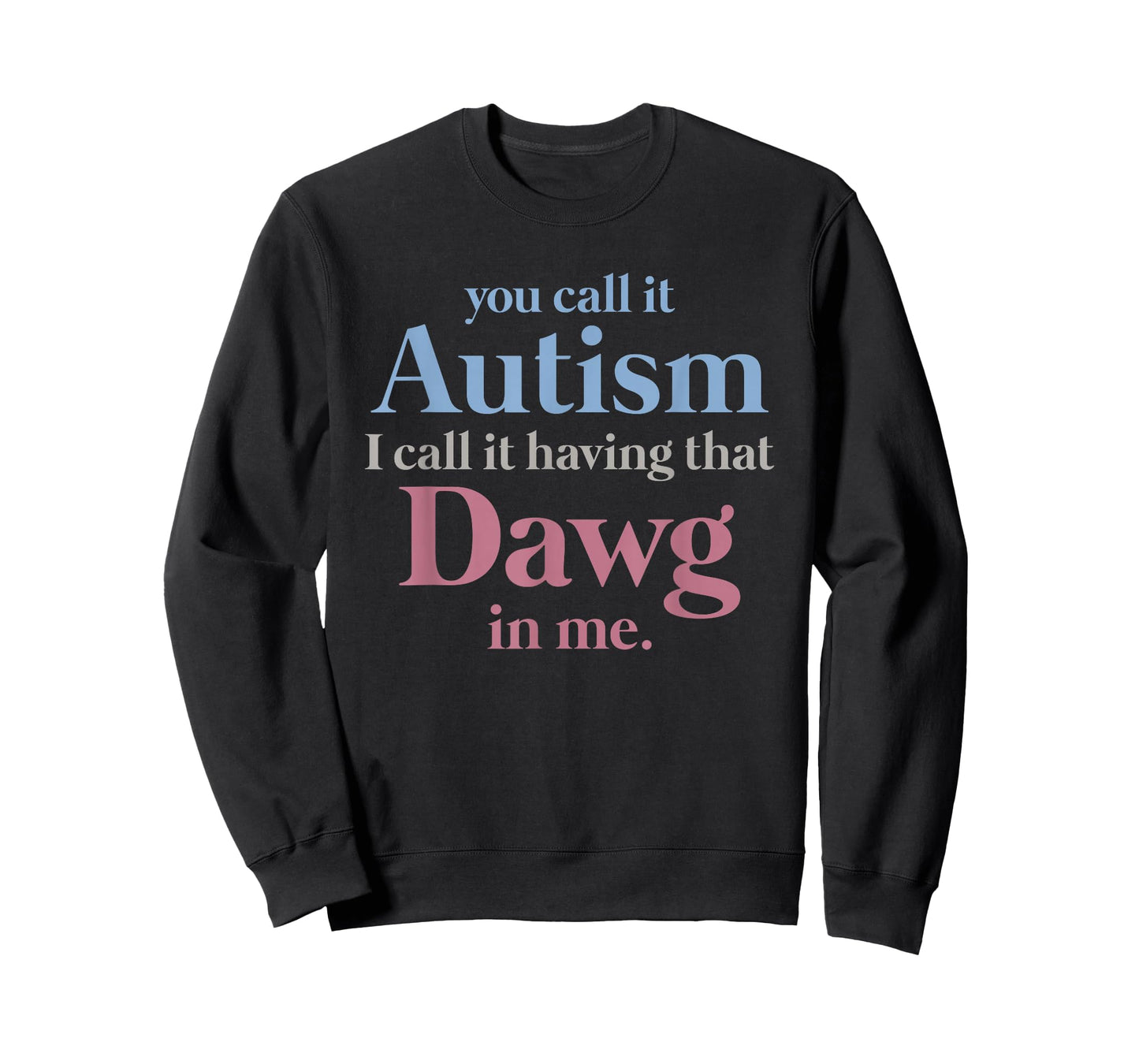 You Call It Autism I Call It Having That Dawg in Me T-Shirt