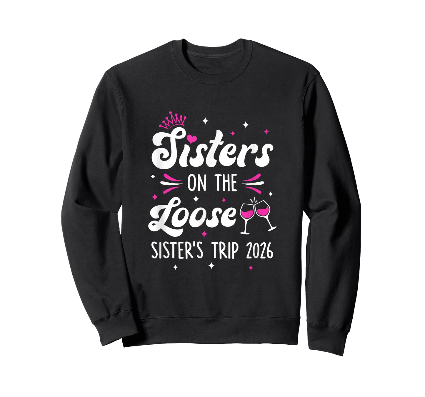 Sisters On The Loose Funny Sisters Trip 2026 Weekend Trip T-Shirt