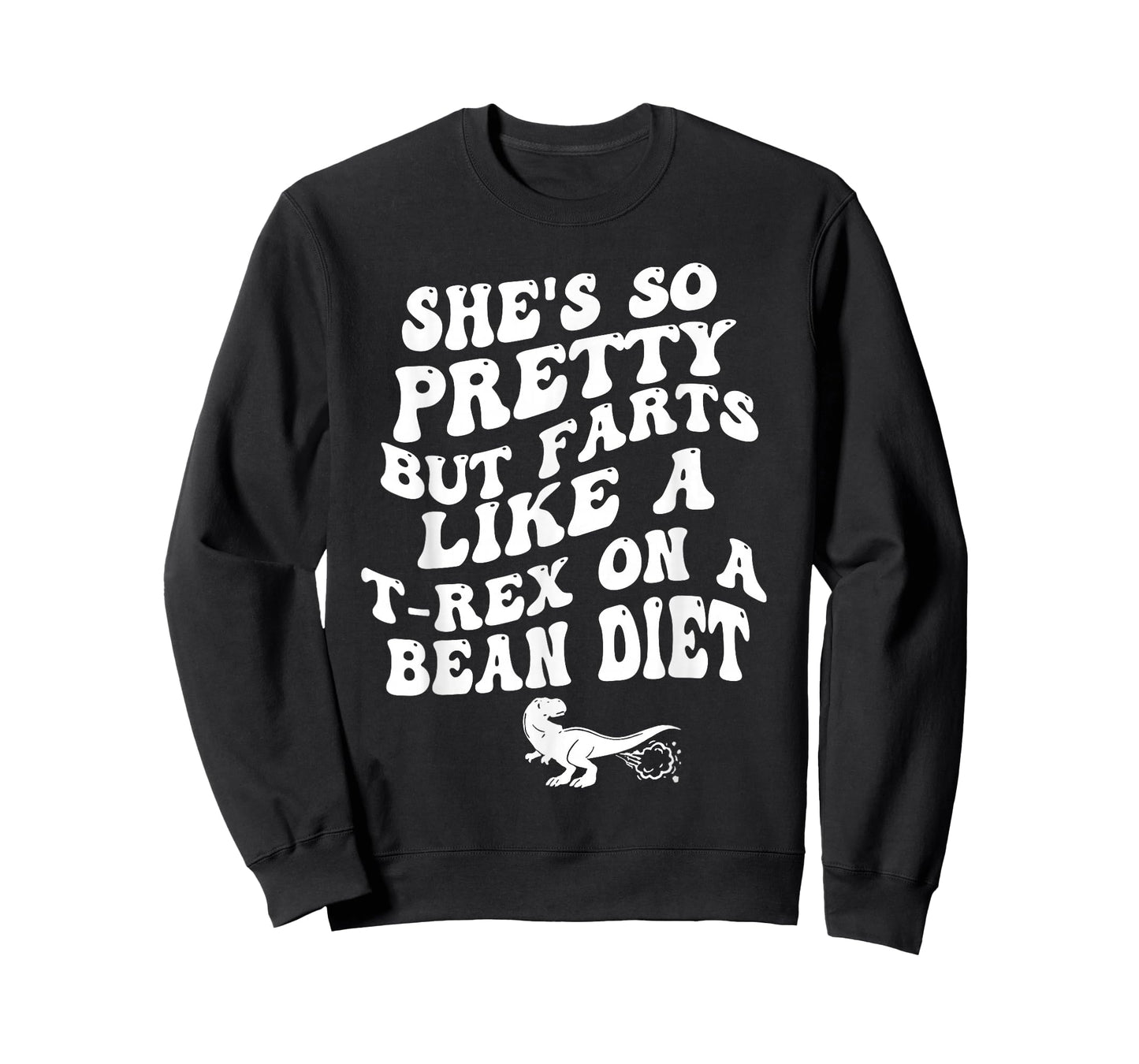 She's So Pretty But Farts Like A T-rex On A Bean Diet Funny T-Shirt