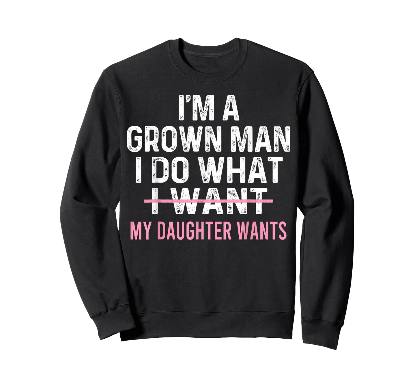 Funny Dad Quote I'm A Grown Man I Do What My Daughter Wants T-Shirt