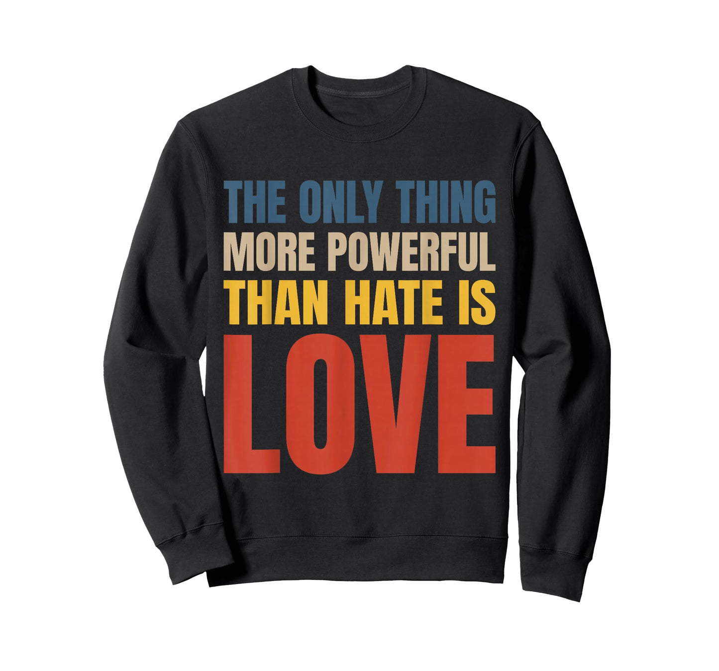 The Only Thing More Powerful Than Hate is Love T-Shirt