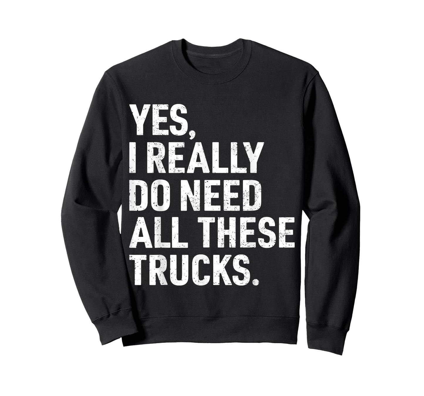 Yes I Really Do Need All These Trucks Funny Truck Driver T-Shirt