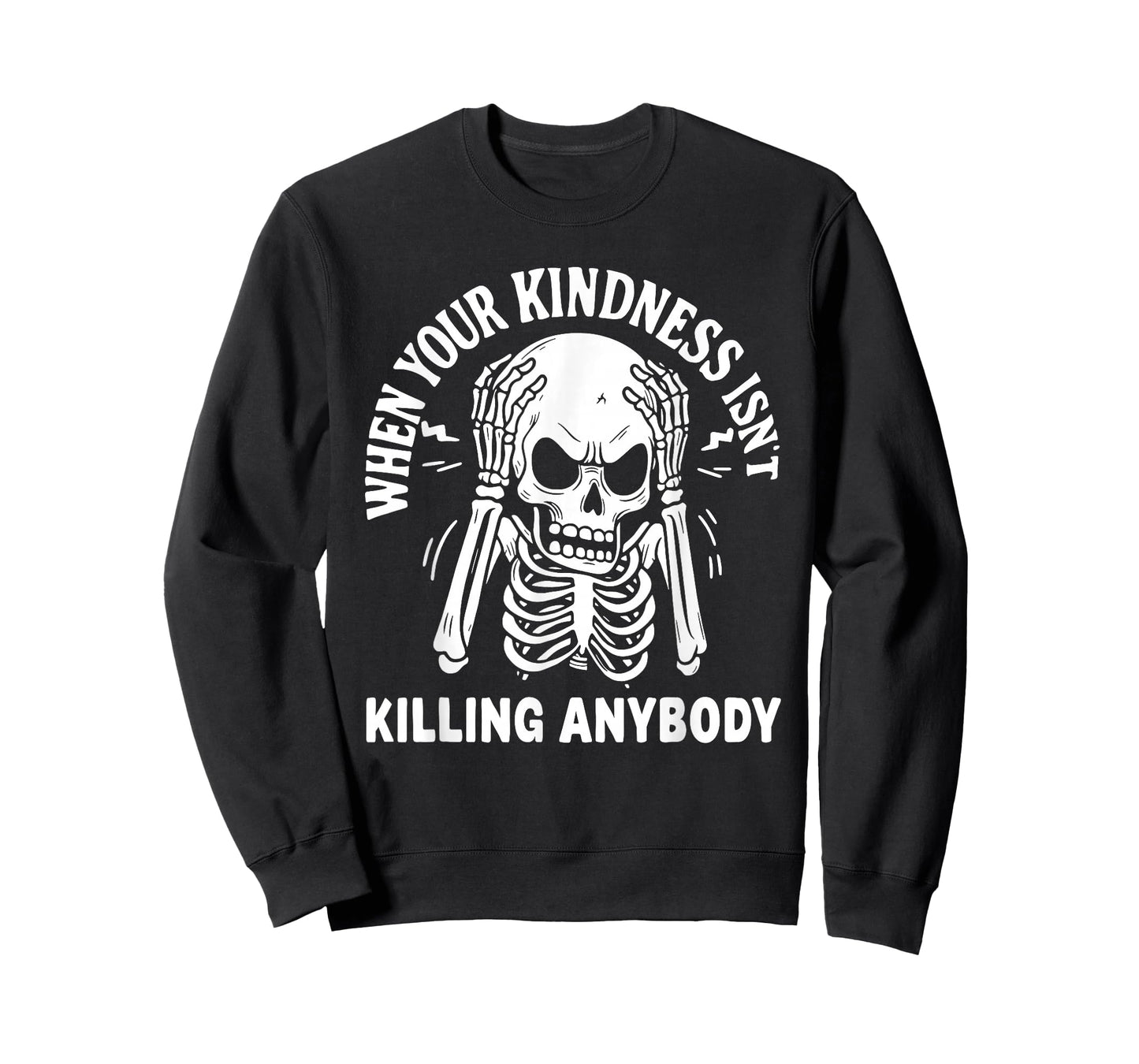 When Your Kindness Isn't Killing Anybody Funny Skeleton T-Shirt