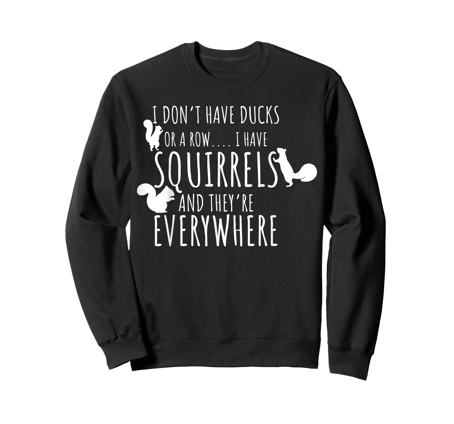 I Don't Have Ducks Or A Row I Have Squirrels They Everywhere T-Shirt