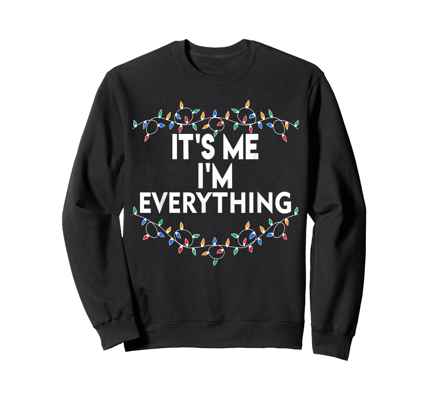 I Have Everything I Want for Christmas Its Me I'm Everything T-Shirt