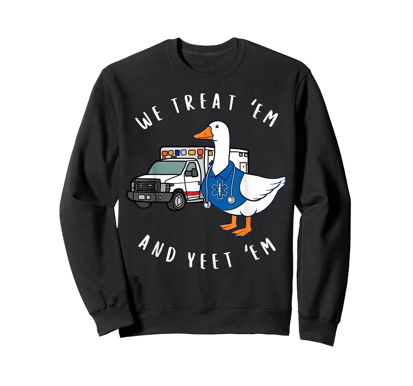 We Treat 'Em & Yeet 'Em Funny Goose Paramedic EMS Ambulance T-Shirt