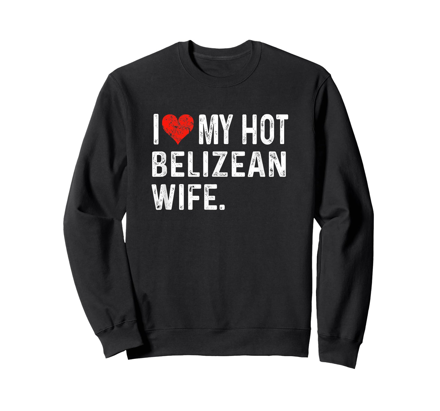 I Love My Hot Belizean Wife - Distressed Heart - Belize T-Shirt
