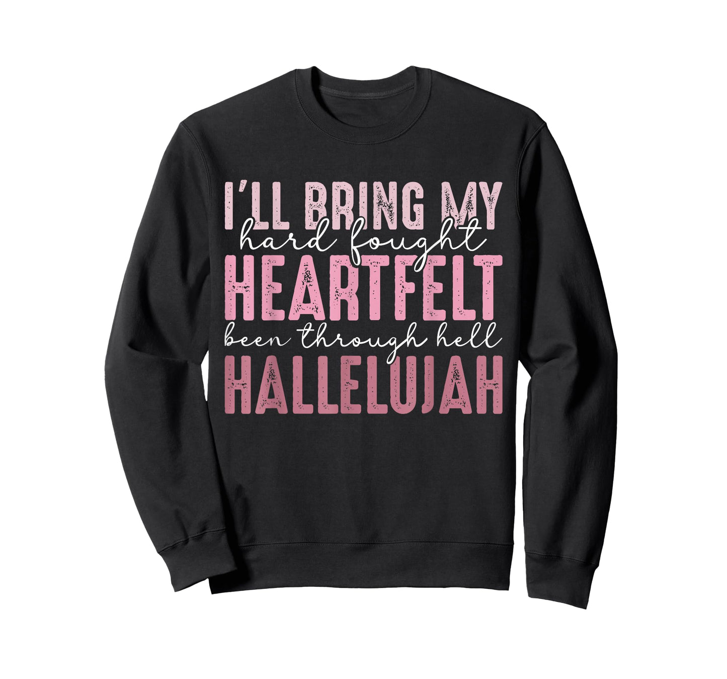 I'll Bring My Hard Fought Heartfelt Hallelujah T-Shirt