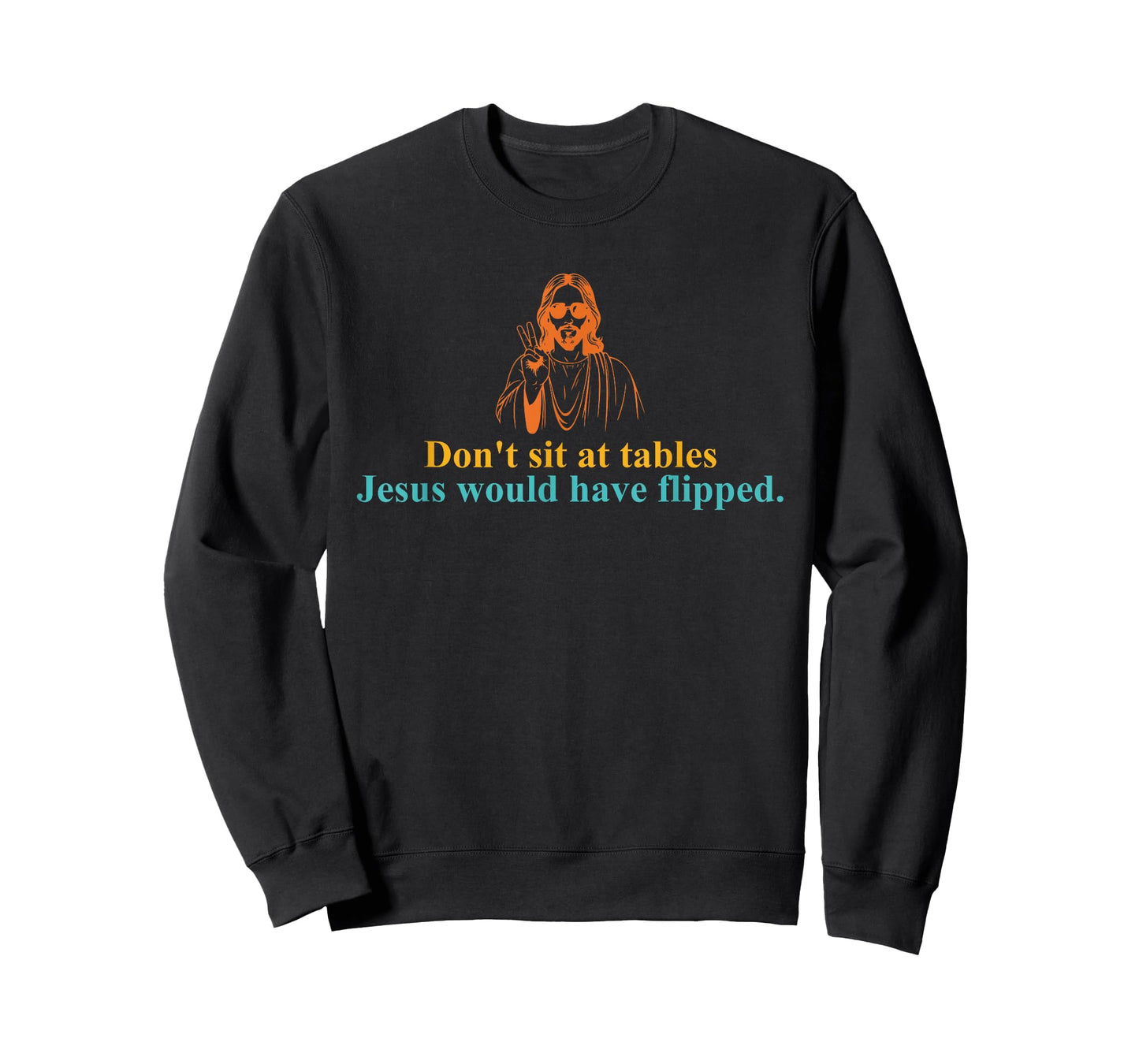 Don't Sit at Tables Jesus Would Have Flipped T-Shirt
